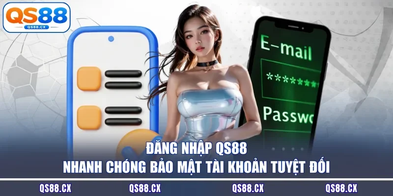 Đăng Nhập QS88 Nhanh Chóng Bảo Mật Tài Khoản Tuyệt Đối