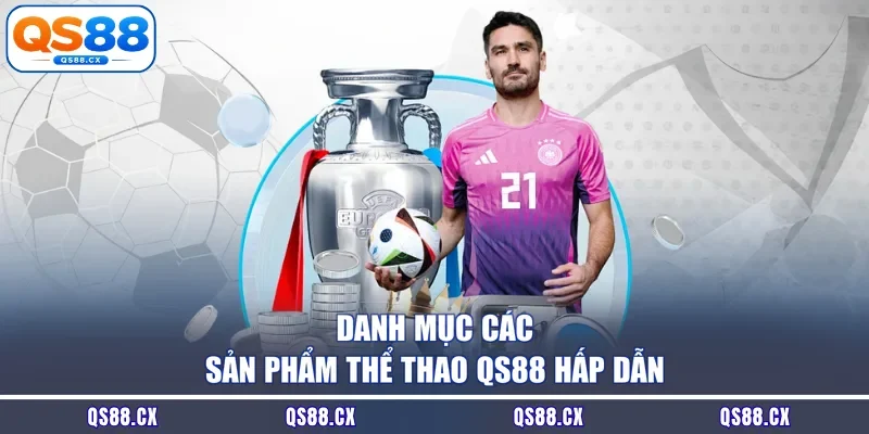 Danh mục các sản phẩm thể thao QS88 hấp dẫn