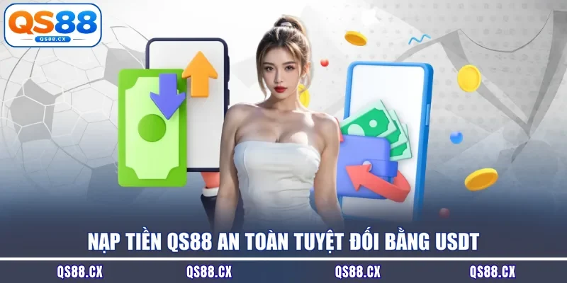 Nạp tiền QS88 an toàn tuyệt đối bằng USDT
