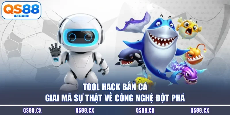 Tool Hack Bắn Cá - Giải Mã Sự Thật Về Công Nghệ Đột Phá