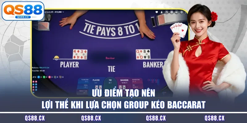 Ưu điểm tạo nên lợi thế khi lựa chọn group kéo Baccarat